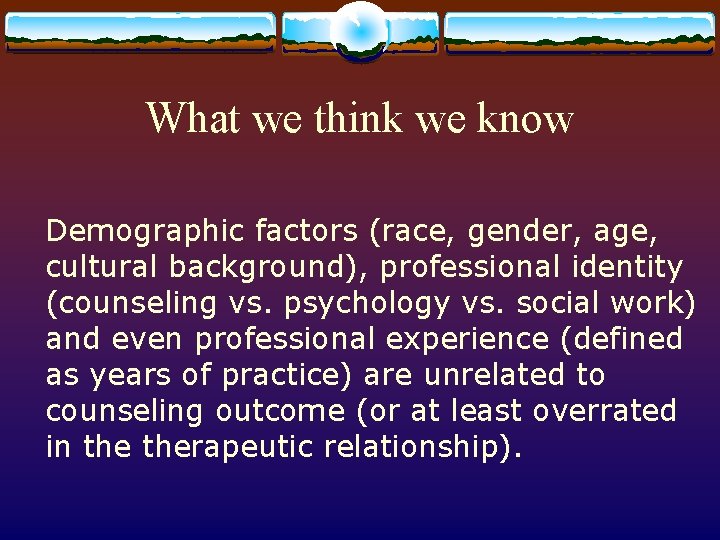 What we think we know Demographic factors (race, gender, age, cultural background), professional identity