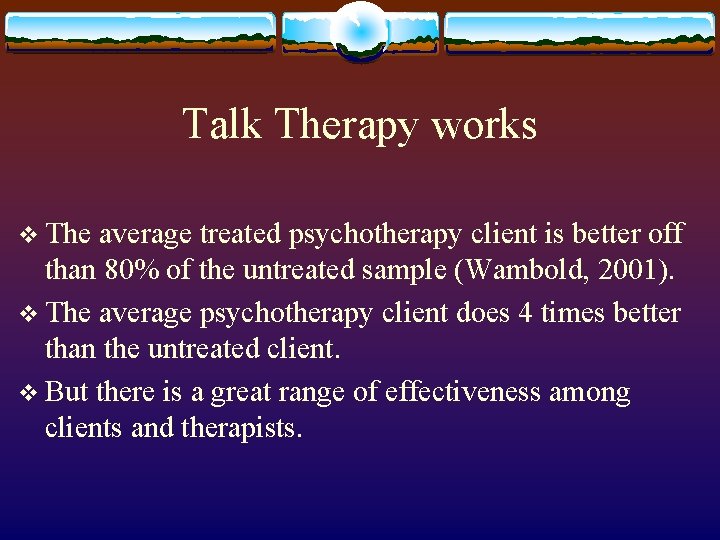 Talk Therapy works v The average treated psychotherapy client is better off than 80%