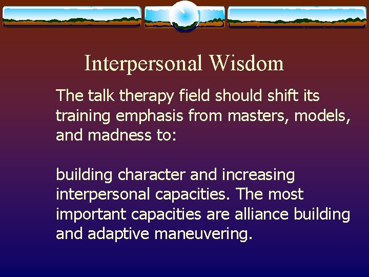 Interpersonal Wisdom The talk therapy field should shift its training emphasis from masters, models,