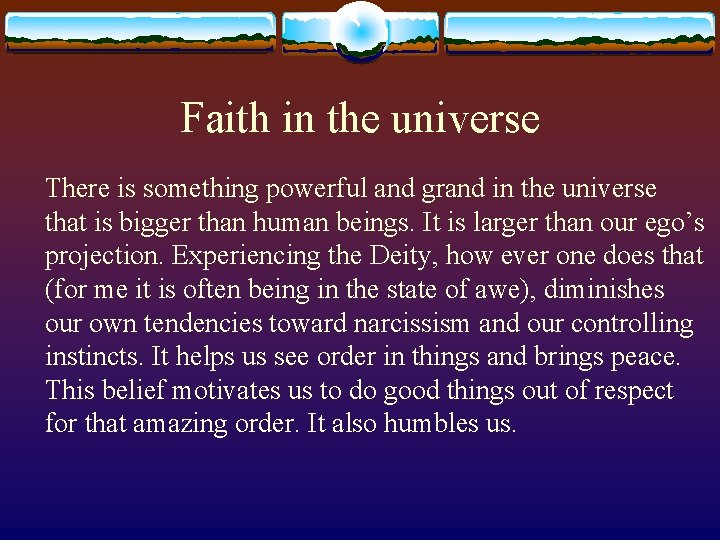 Faith in the universe There is something powerful and grand in the universe that