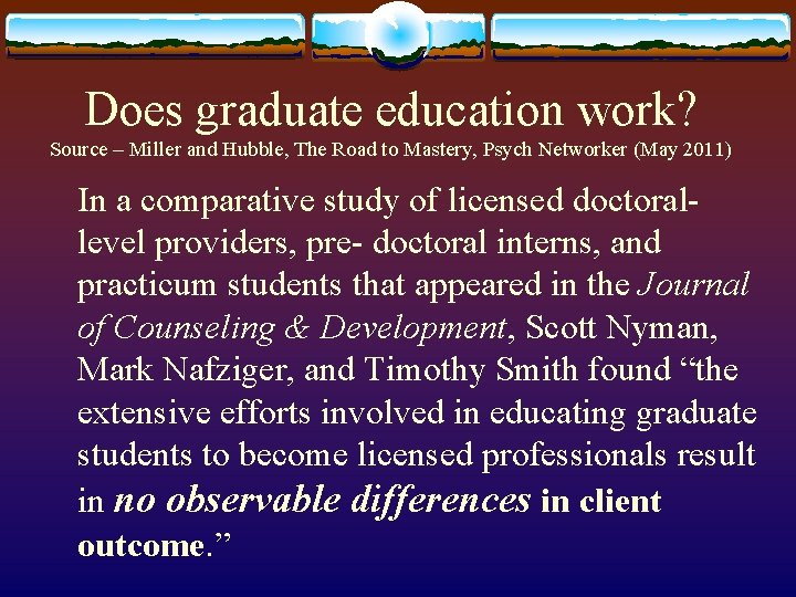 Does graduate education work? Source – Miller and Hubble, The Road to Mastery, Psych