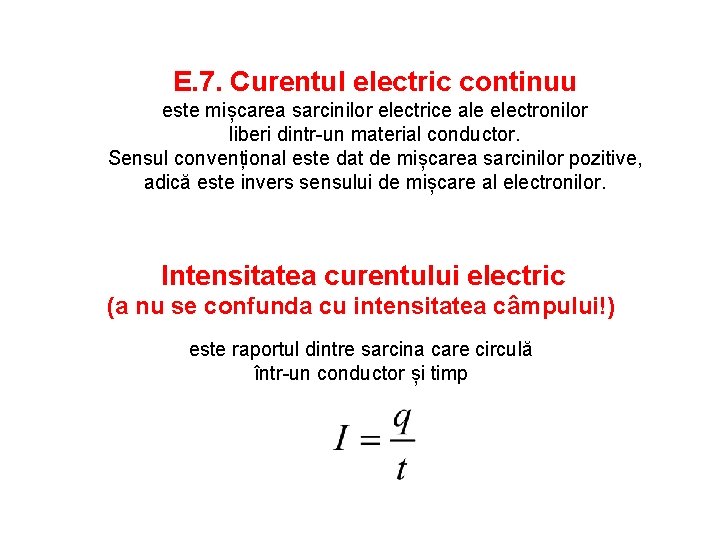 E. 7. Curentul electric continuu este mișcarea sarcinilor electrice ale electronilor liberi dintr-un material