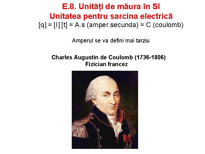 E. 8. Unități de măura în SI Unitatea pentru sarcina electrică [q] = [I]