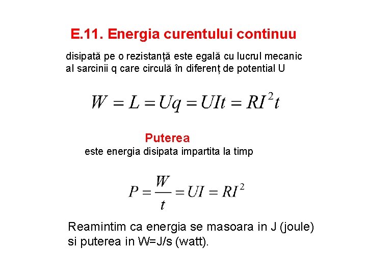 E. 11. Energia curentului continuu disipată pe o rezistanță este egală cu lucrul mecanic