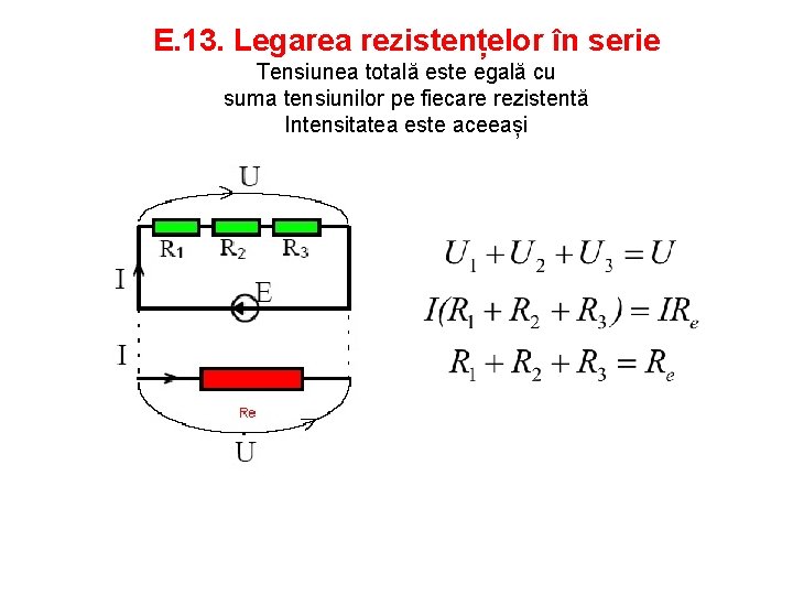 E. 13. Legarea rezistențelor în serie Tensiunea totală este egală cu suma tensiunilor pe