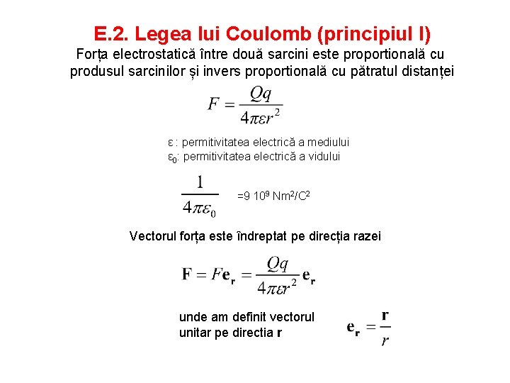E. 2. Legea lui Coulomb (principiul I) Forța electrostatică între două sarcini este proportională