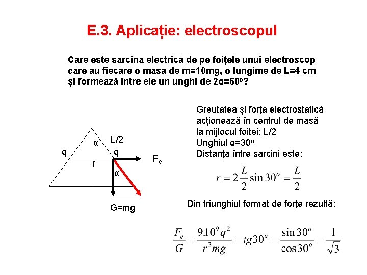 E. 3. Aplicație: electroscopul Care este sarcina electrică de pe foițele unui electroscop care