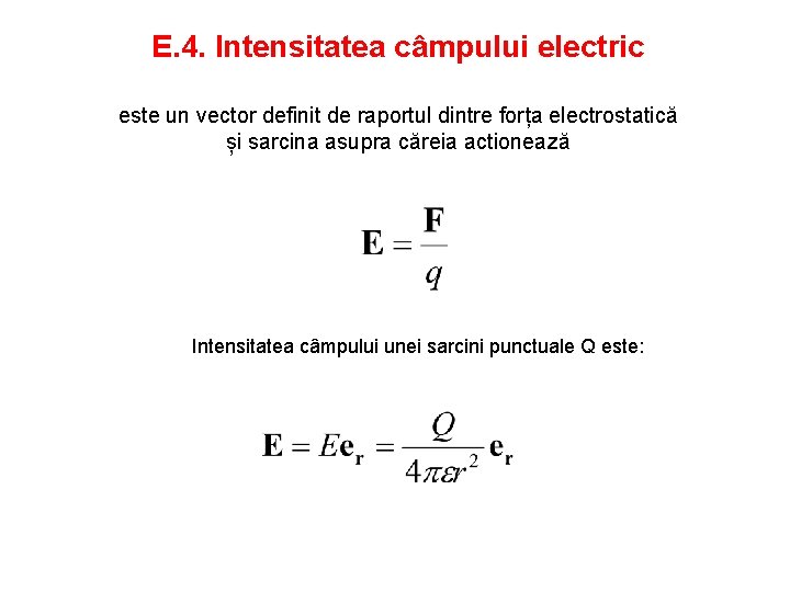 E. 4. Intensitatea câmpului electric este un vector definit de raportul dintre forța electrostatică