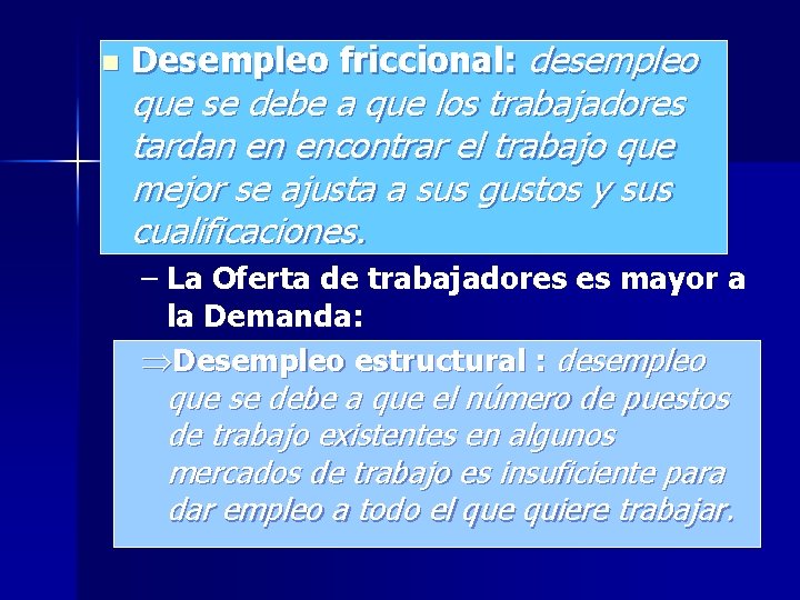 n Desempleo friccional: desempleo que se debe a que los trabajadores tardan en encontrar