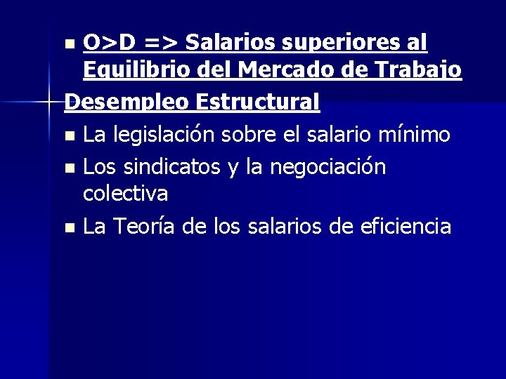 O>D => Salarios superiores al Equilibrio del Mercado de Trabajo Desempleo Estructural n La