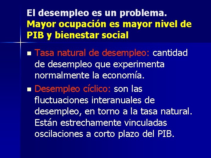 El desempleo es un problema. Mayor ocupación es mayor nivel de PIB y bienestar