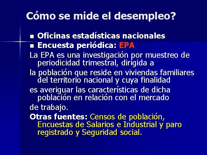 Cómo se mide el desempleo? Oficinas estadísticas nacionales n Encuesta periódica: EPA La EPA