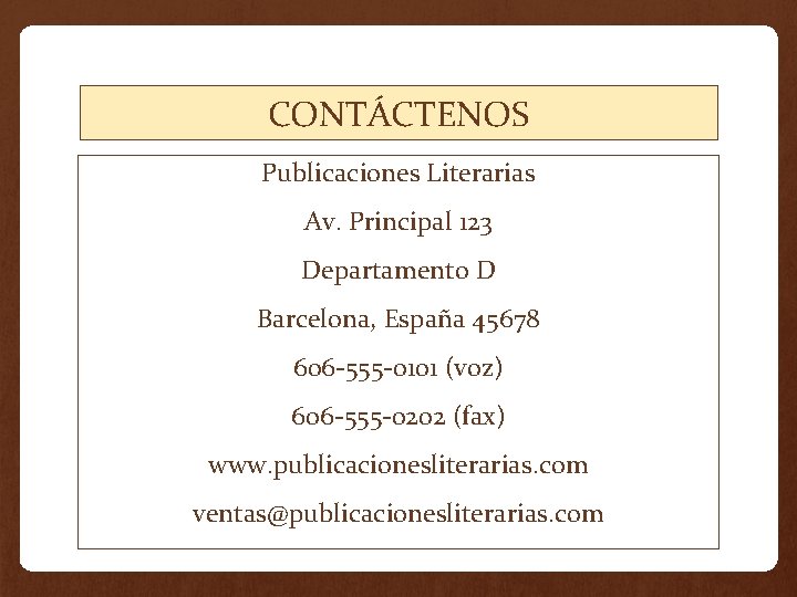 CONTÁCTENOS Publicaciones Literarias Av. Principal 123 Departamento D Barcelona, España 45678 606 -555 -0101