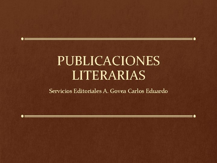 PUBLICACIONES LITERARIAS Servicios Editoriales A. Govea Carlos Eduardo 