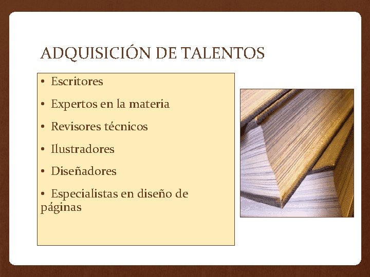 ADQUISICIÓN DE TALENTOS • Escritores • Expertos en la materia • Revisores técnicos •