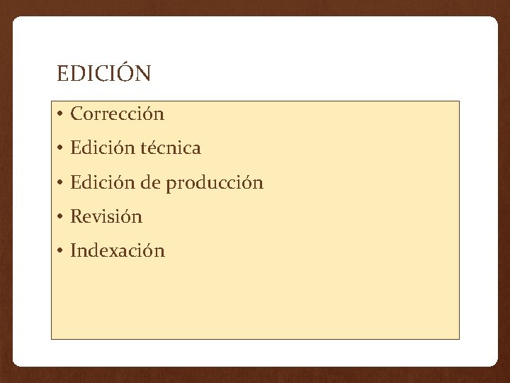 EDICIÓN • Corrección • Edición técnica • Edición de producción • Revisión • Indexación