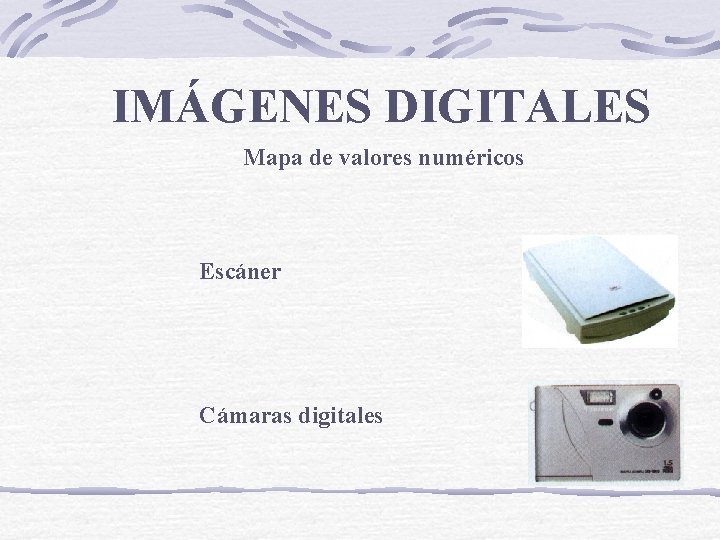 IMÁGENES DIGITALES Mapa de valores numéricos Escáner Cámaras digitales 