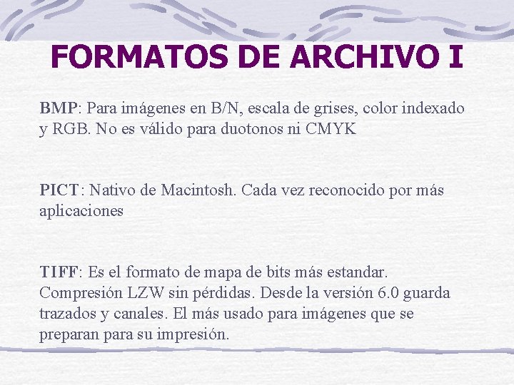 FORMATOS DE ARCHIVO I BMP: Para imágenes en B/N, escala de grises, color indexado