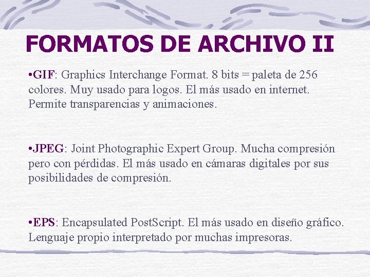 FORMATOS DE ARCHIVO II • GIF: Graphics Interchange Format. 8 bits = paleta de
