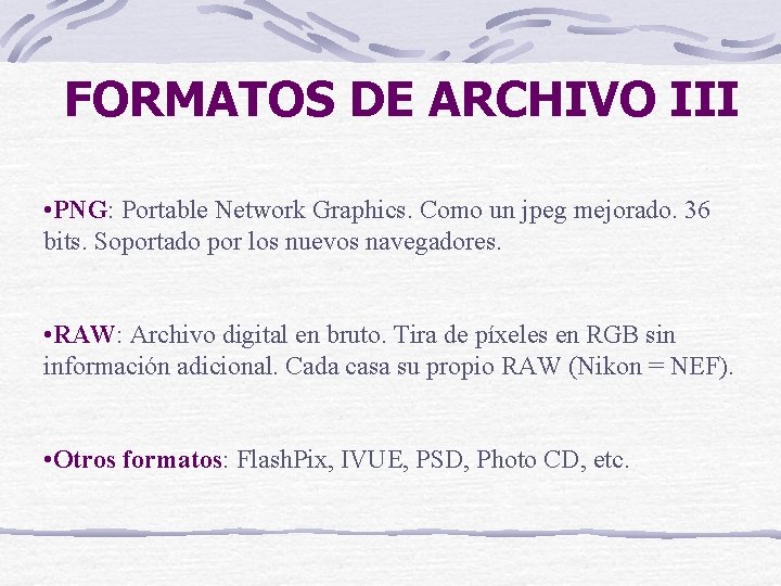 FORMATOS DE ARCHIVO III • PNG: Portable Network Graphics. Como un jpeg mejorado. 36