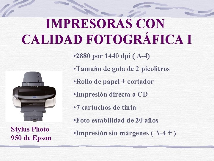 IMPRESORAS CON CALIDAD FOTOGRÁFICA I • 2880 por 1440 dpi ( A-4) • Tamaño