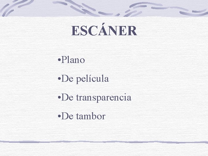 ESCÁNER • Plano • De película • De transparencia • De tambor 