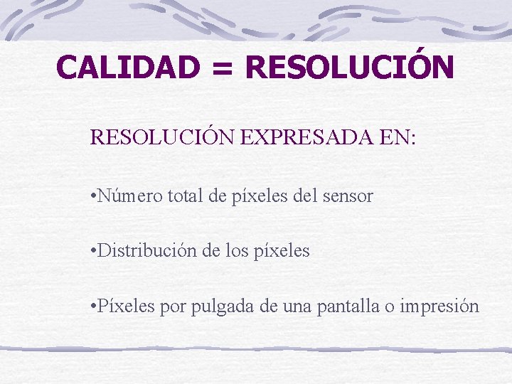 CALIDAD = RESOLUCIÓN EXPRESADA EN: • Número total de píxeles del sensor • Distribución