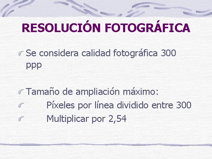 RESOLUCIÓN FOTOGRÁFICA Se considera calidad fotográfica 300 ppp Tamaño de ampliación máximo: Píxeles por