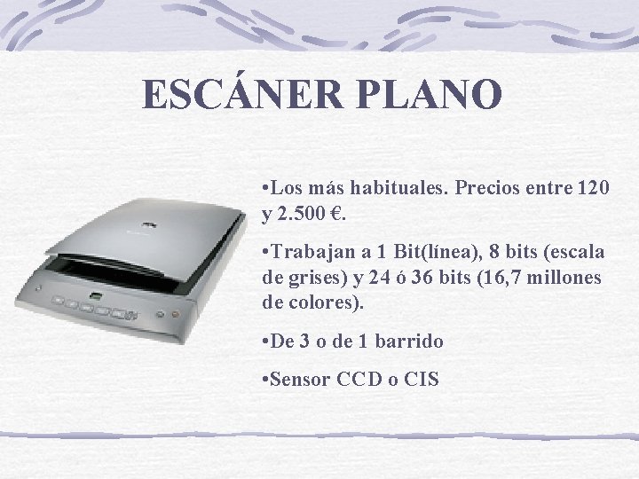 ESCÁNER PLANO • Los más habituales. Precios entre 120 y 2. 500 €. •