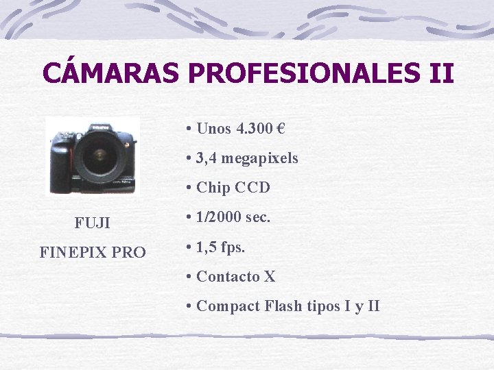 CÁMARAS PROFESIONALES II • Unos 4. 300 € • 3, 4 megapixels • Chip