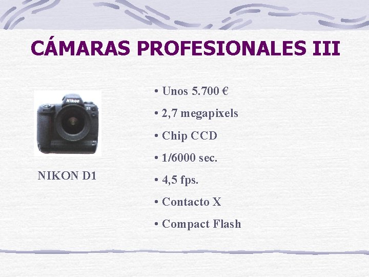 CÁMARAS PROFESIONALES III • Unos 5. 700 € • 2, 7 megapixels • Chip