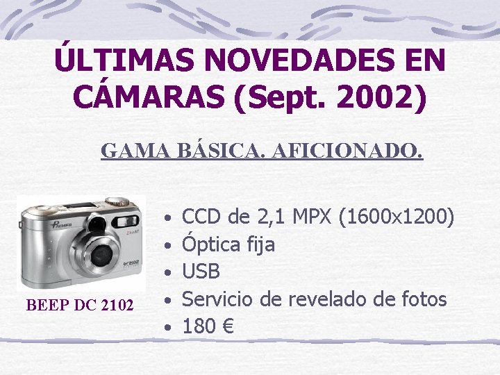 ÚLTIMAS NOVEDADES EN CÁMARAS (Sept. 2002) GAMA BÁSICA. AFICIONADO. BEEP DC 2102 • •