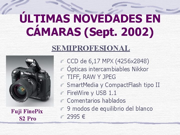 ÚLTIMAS NOVEDADES EN CÁMARAS (Sept. 2002) SEMIPROFESIONAL Fuji Fine. Pix S 2 Pro CCD