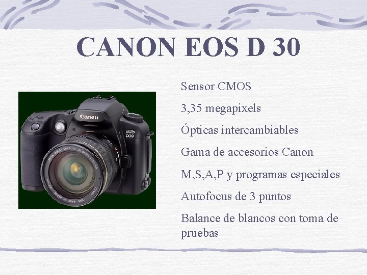 CANON EOS D 30 Sensor CMOS 3, 35 megapixels Ópticas intercambiables Gama de accesorios