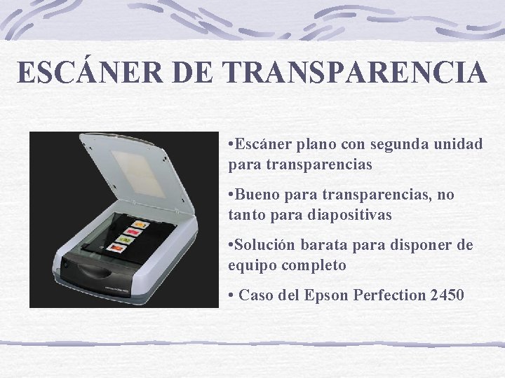 ESCÁNER DE TRANSPARENCIA • Escáner plano con segunda unidad para transparencias • Bueno para