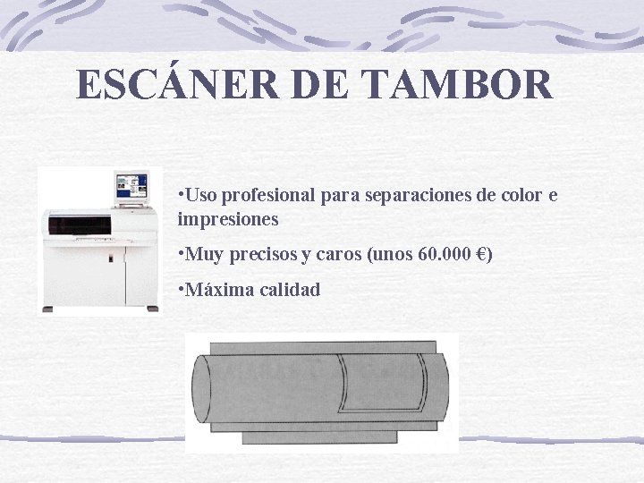 ESCÁNER DE TAMBOR • Uso profesional para separaciones de color e impresiones • Muy