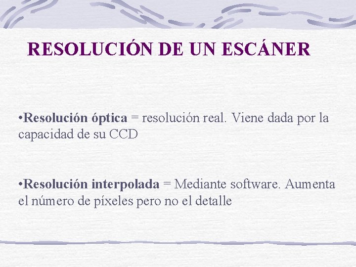 RESOLUCIÓN DE UN ESCÁNER • Resolución óptica = resolución real. Viene dada por la