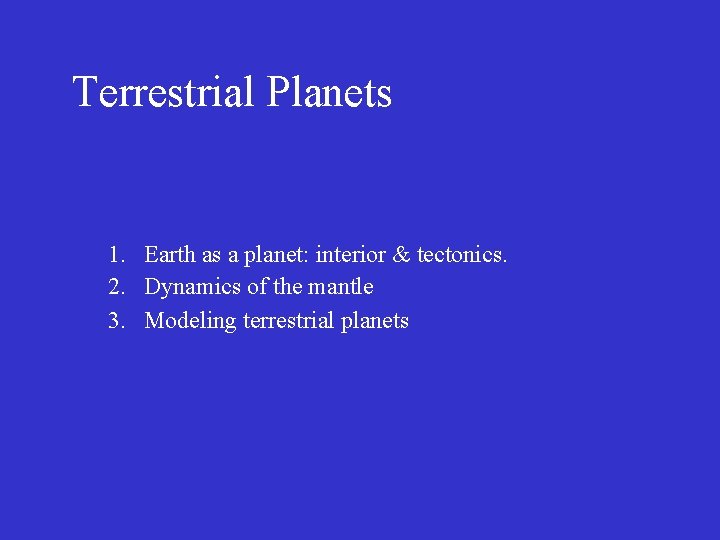 Terrestrial Planets 1. Earth as a planet: interior & tectonics. 2. Dynamics of the