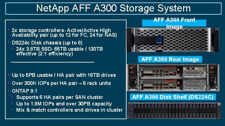 Net. App AFF A 300 Storage System • 2 x storage controllers- Active/Active High
