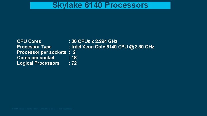 Skylake 6140 Processors CPU Cores : 36 CPUs x 2. 294 GHz Processor Type