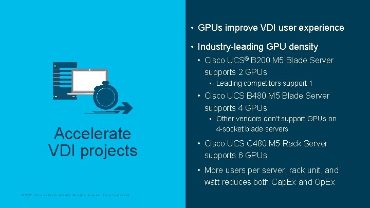  • GPUs improve VDI user experience • Industry-leading GPU density • Cisco UCS®