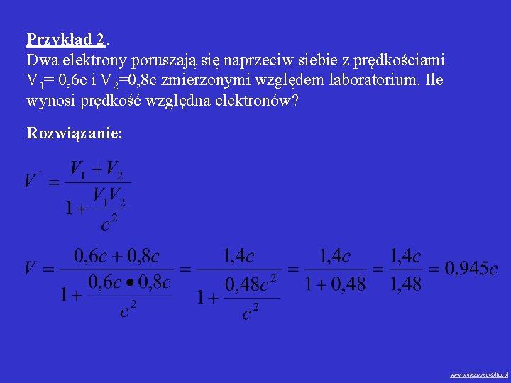 Przykład 2. Dwa elektrony poruszają się naprzeciw siebie z prędkościami V 1= 0, 6