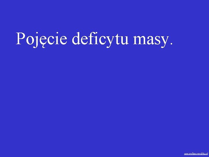 Pojęcie deficytu masy. www. profezor. republika. pl 