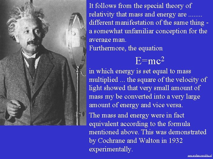 It follows from the special theory of relativity that mass and energy are. .