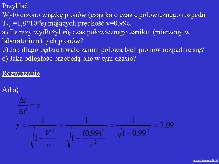 Przykład: Wytworzono wiązkę pionów (cząstka o czasie połowicznego rozpadu T 1/2=1, 8*10 -8 s)