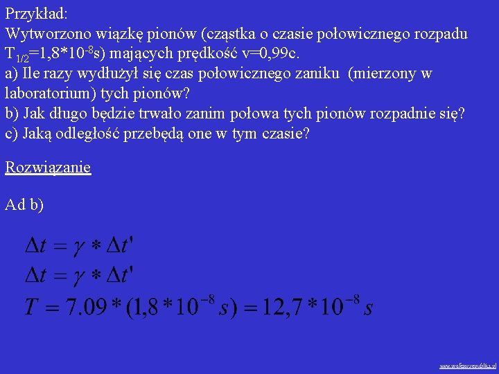 Przykład: Wytworzono wiązkę pionów (cząstka o czasie połowicznego rozpadu T 1/2=1, 8*10 -8 s)