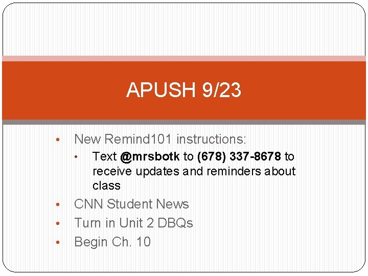 APUSH 9/23 • New Remind 101 instructions: • • Text @mrsbotk to (678) 337