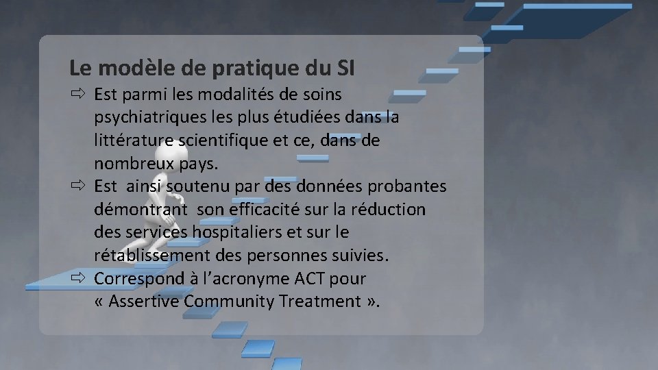Le modèle de pratique du SI Est parmi les modalités de soins psychiatriques les Le modèle de pratique du SI Est parmi les modalités de soins psychiatriques les
