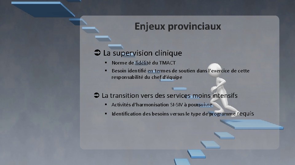 Enjeux provinciaux La supervision clinique § Norme de fidélité du TMACT § Besoin identifié Enjeux provinciaux La supervision clinique § Norme de fidélité du TMACT § Besoin identifié