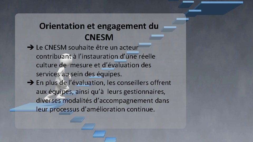 Orientation et engagement du CNESM è Le CNESM souhaite être un acteur contribuant à Orientation et engagement du CNESM è Le CNESM souhaite être un acteur contribuant à